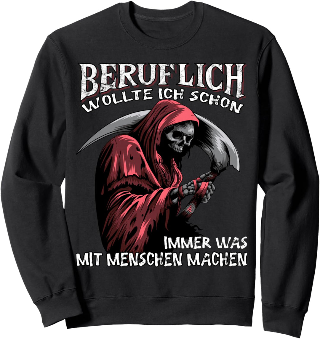 Beruflich wollte ich schon immer was mit Menschen machen Sweatshirt