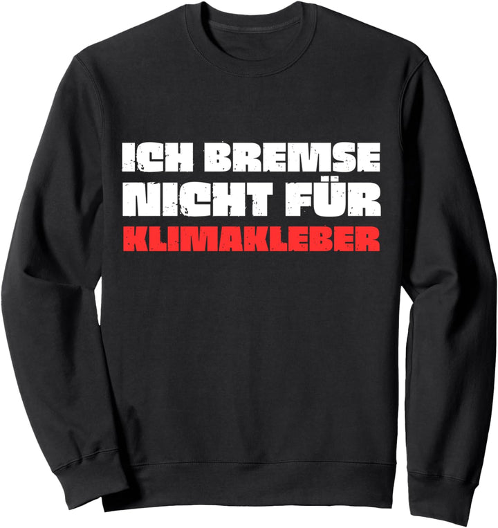 Ich Bremse Nicht Für Klimaaktivsten Gegen Klimakleber Sweatshirt