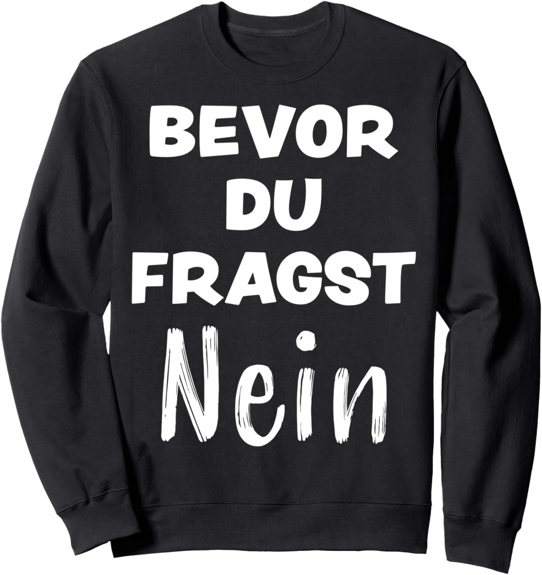 Bevor Du Fragst Nein Lustiger Spruch Frech Party Sprüche Fun Sweatshirt