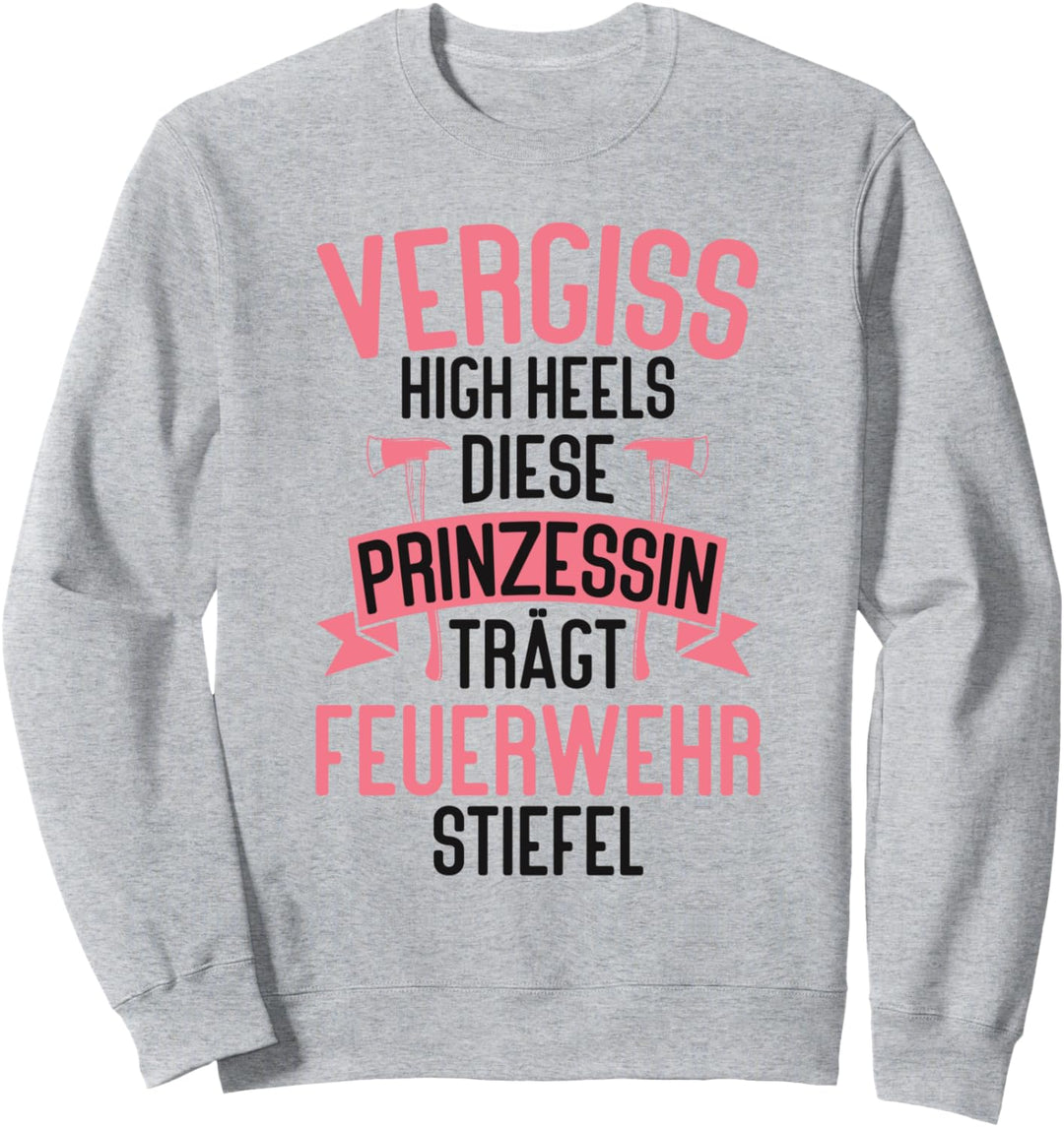 Vergiss Die High Heels Prinzessin Trägt Feuerwehrstiefel Sweatshirt