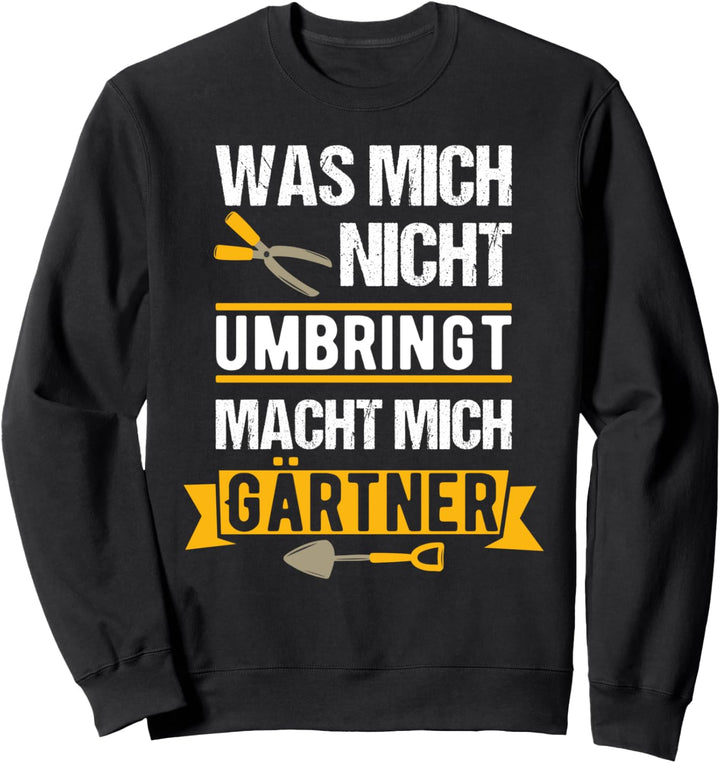 Lustiger Gärtner Spruch Gartenarbeit Gärtnerin Sweatshirt