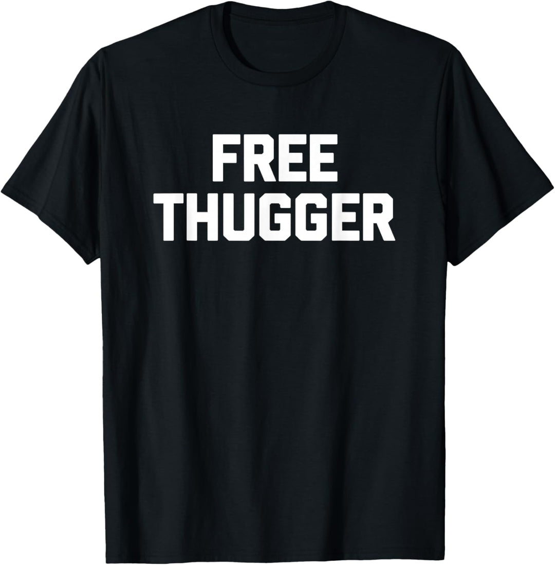 Free Thugger - Lustiger Spruch sarkastisch Neuheit Niedlicher Schläger Cool T-Shirt