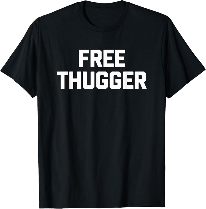 Free Thugger - Lustiger Spruch sarkastisch Neuheit Niedlicher Schläger Cool T-Shirt