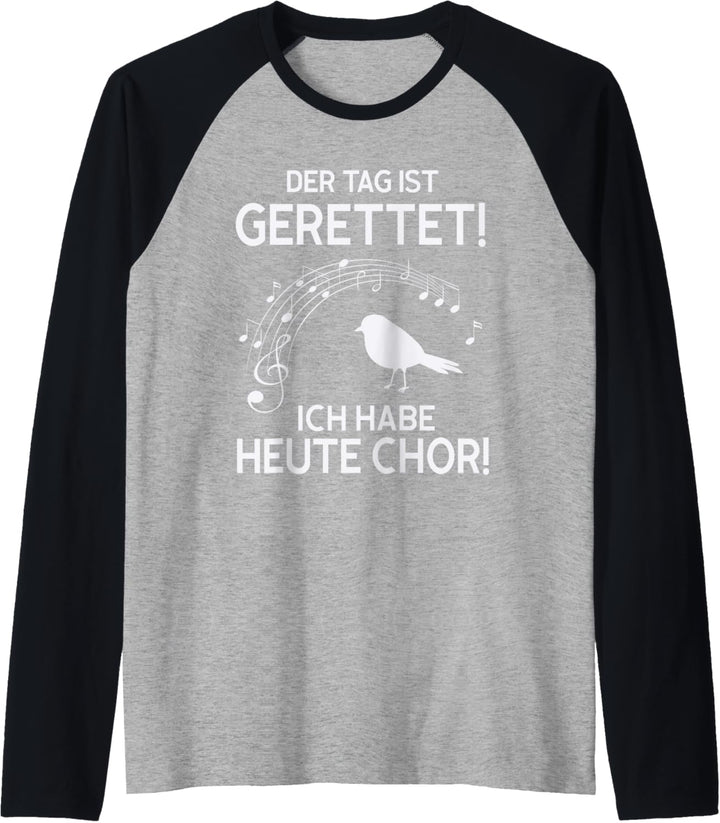 der tag ist gerettet! ich habe heute chor! Raglan