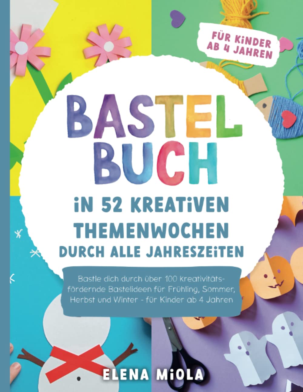 Bastelbuch – In 52 kreativen Themenwochen durch alle Jahreszeiten: Bastle dich durch über 100 kreati