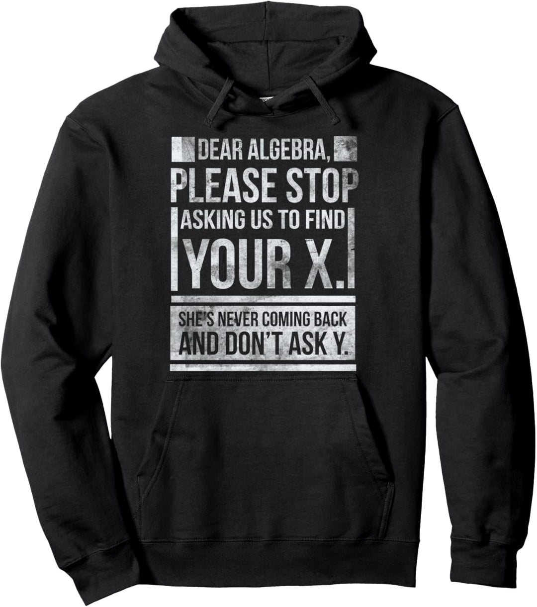 Dear Algebra Find X Ask Y Funny Math Saying Nerd Pullover Hoodie
