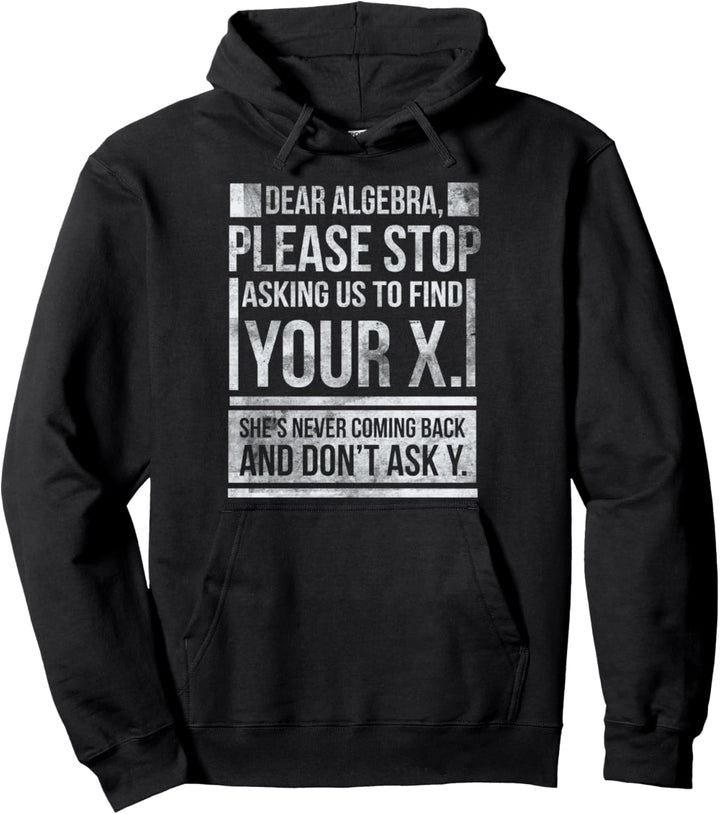 Dear Algebra Find X Ask Y Funny Math Saying Nerd Pullover Hoodie