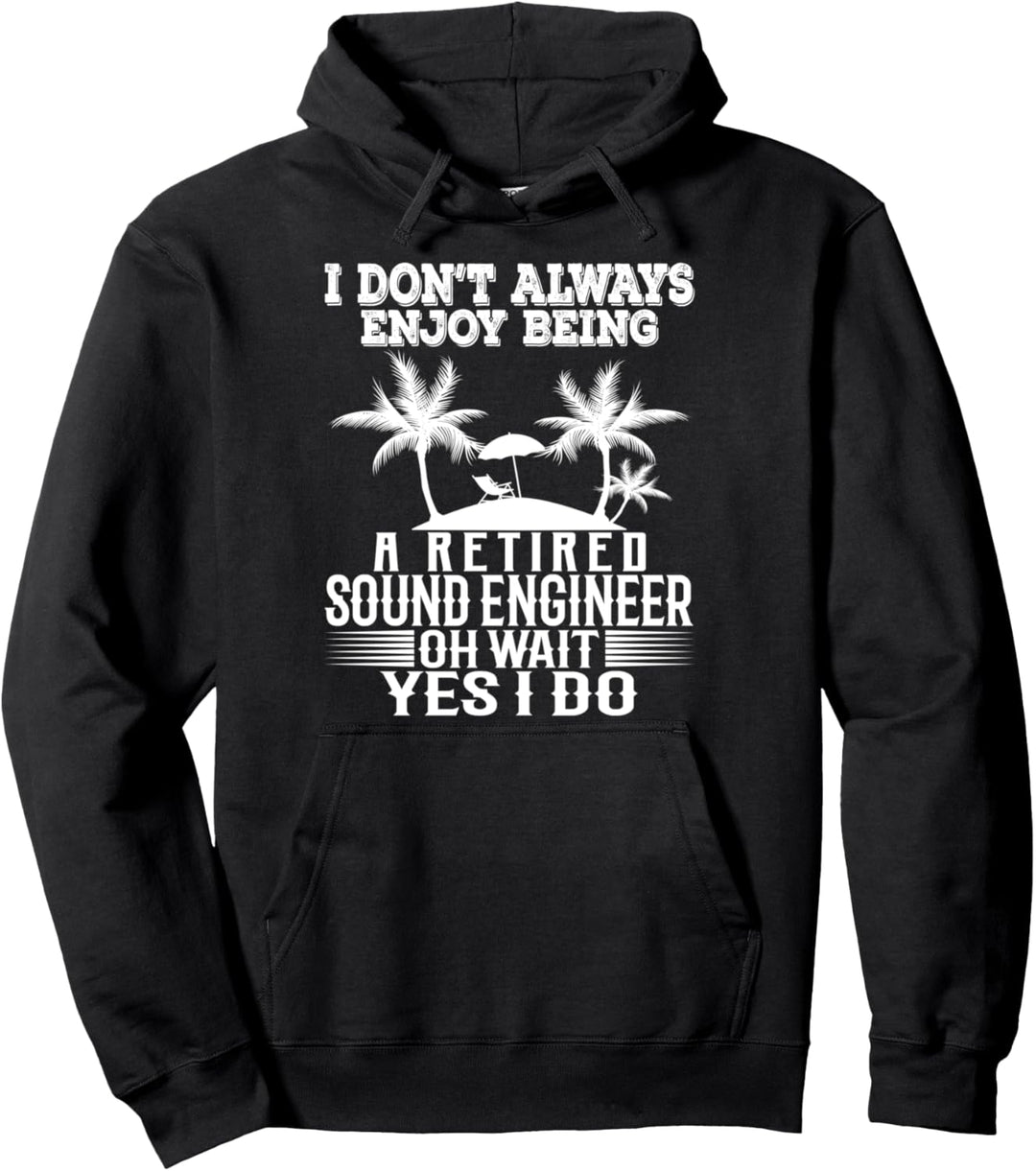Ich geniesse es nicht immer, ein pensionierter Toningenieur zu sein Warte Ja Pullover Hoodie