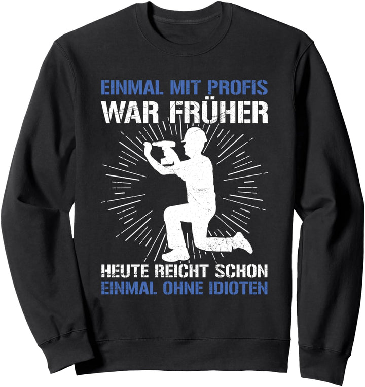 Einmal Mit Profis Arbeiten War Früher Handwerker Handwerk Sweatshirt
