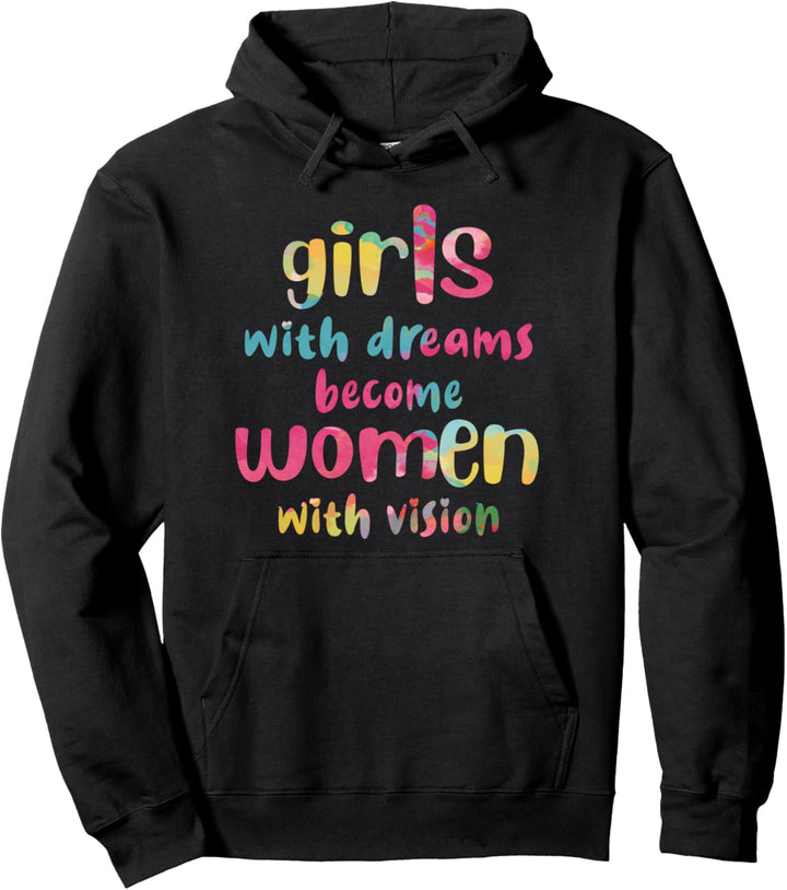 Girls With Dreams Become Women With Vision, Gleichheit Feminismus Pullover Hoodie