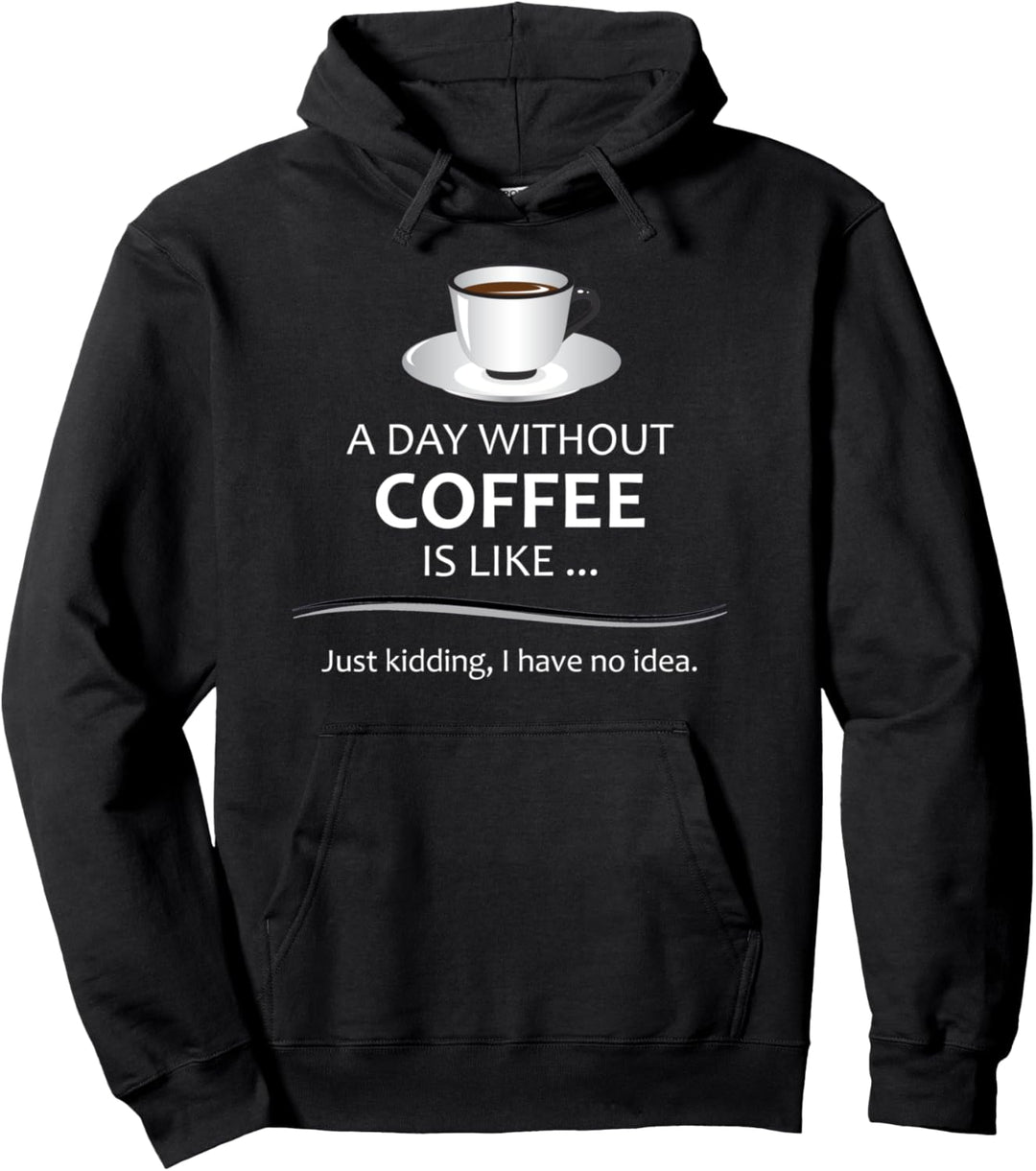 Coffee Lovers Gifts - A Day Without Coffee Funny Caffeine Pullover Hoodie