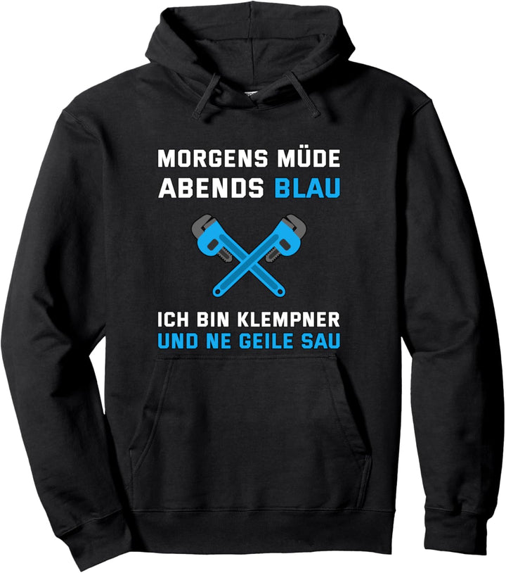 Klempner - Morgens müde Abends blau - lustiger Spruch Pullover Hoodie