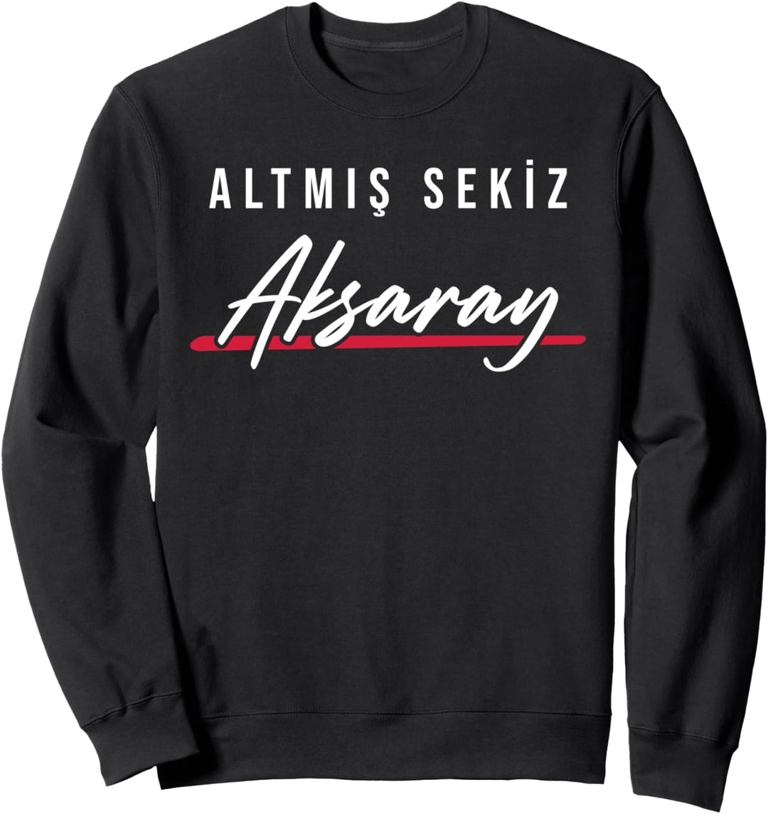 68 Aksaray Türkei Sariyahsi Merkez Eskil Ortaköy Türkiye Sweatshirt