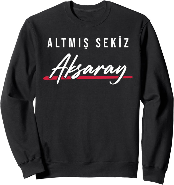 68 Aksaray Türkei Sariyahsi Merkez Eskil Ortaköy Türkiye Sweatshirt