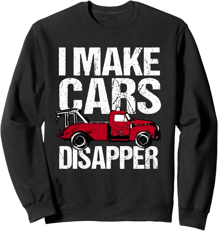 Tow Truck Driver I Make Cars Disappear Funny Wrecker Sweatshirt