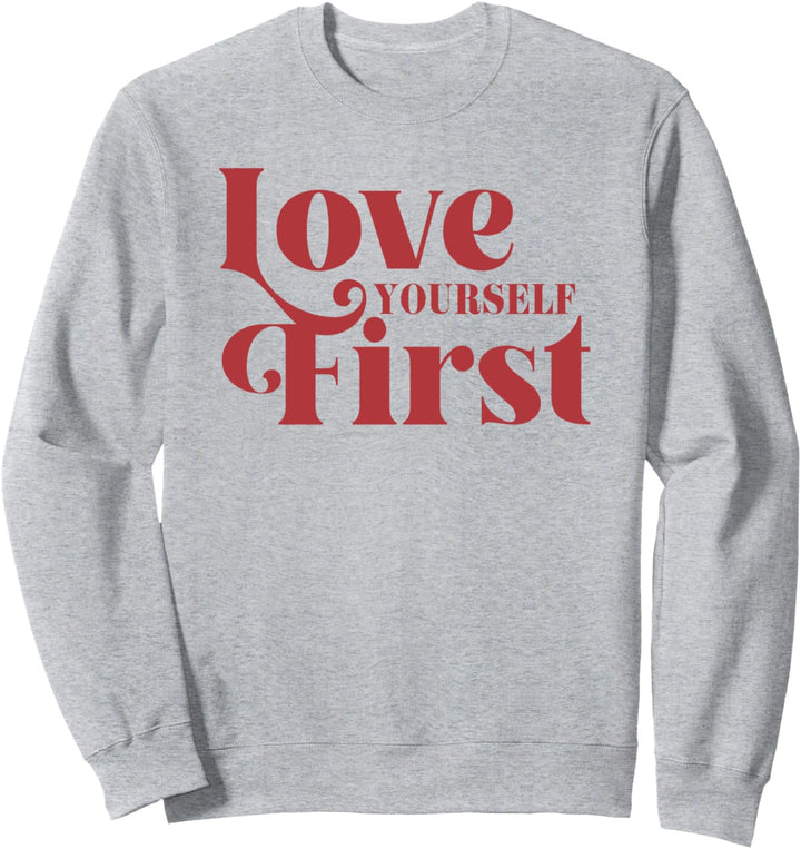 Love Yourself First Sweatshirt