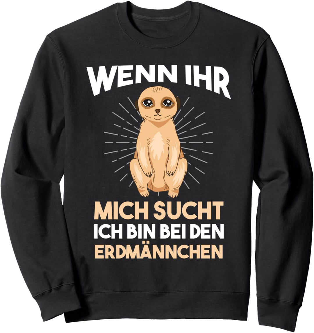 Ich bin bei den Erdmännchen Sweatshirt