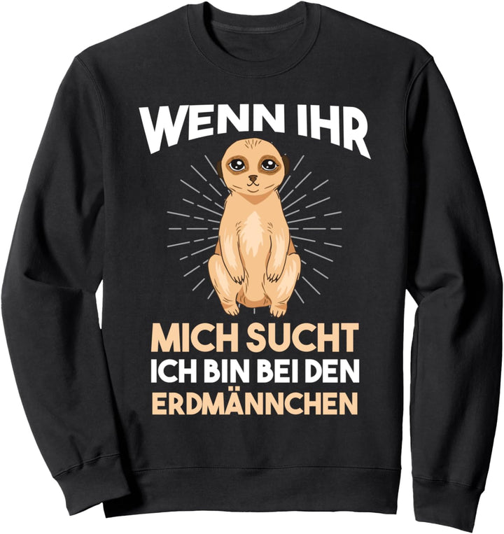 Ich bin bei den Erdmännchen Sweatshirt