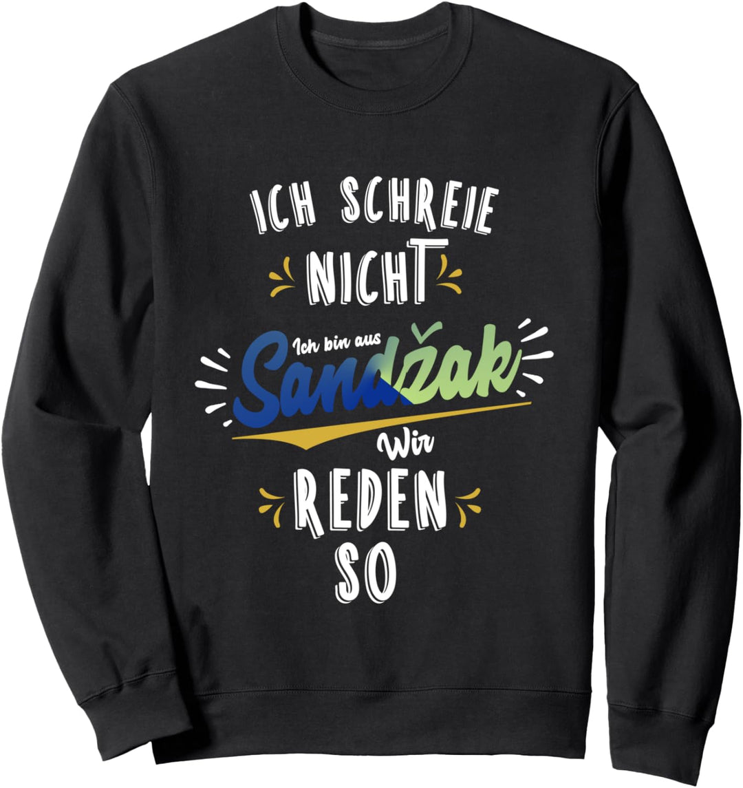 Ich schreie nicht, ich bin aus Sandschak - Sandzak Sweatshirt