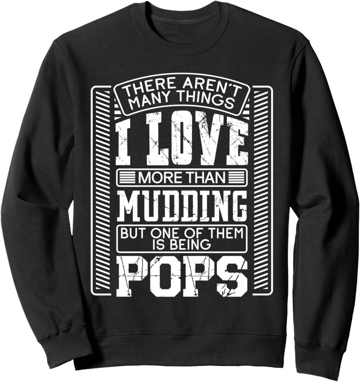 There Aren't Many Things I Love More Than Mudding Grandpa Sweatshirt