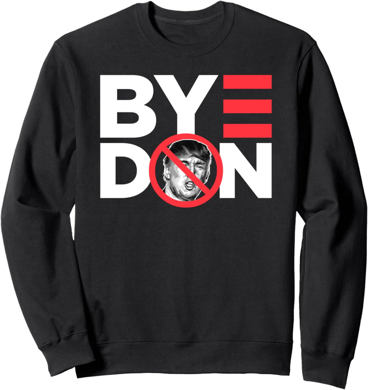 Bye Don - Joe Biden 2020 Anti-Donald Trump American Politics Sweatshirt
