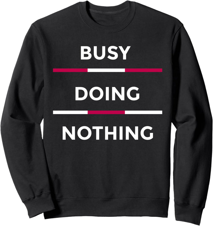 Busy Doing Nothing Funny Lazy Day Sweatshirt