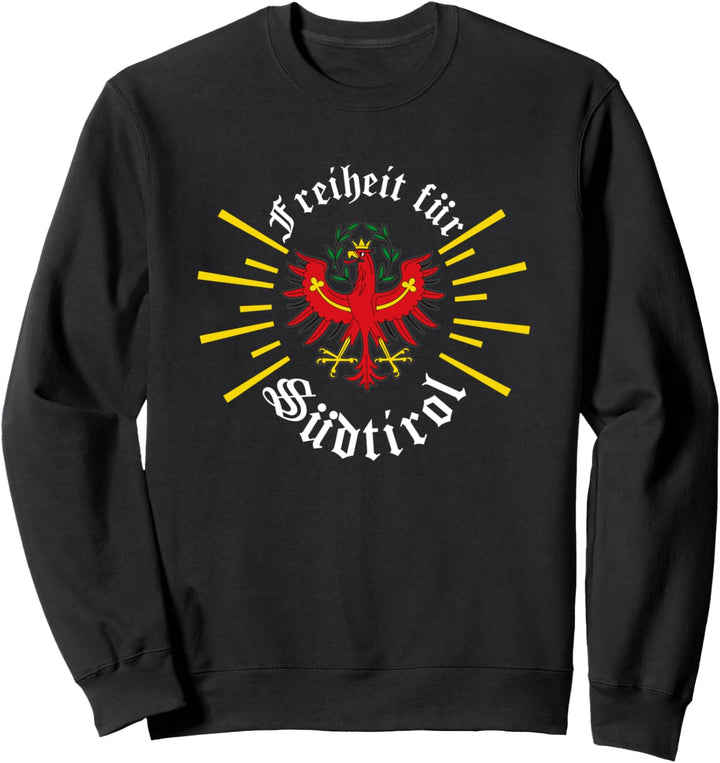Freiheit Dem Land Tirol die Treue Südtirol Sweatshirt