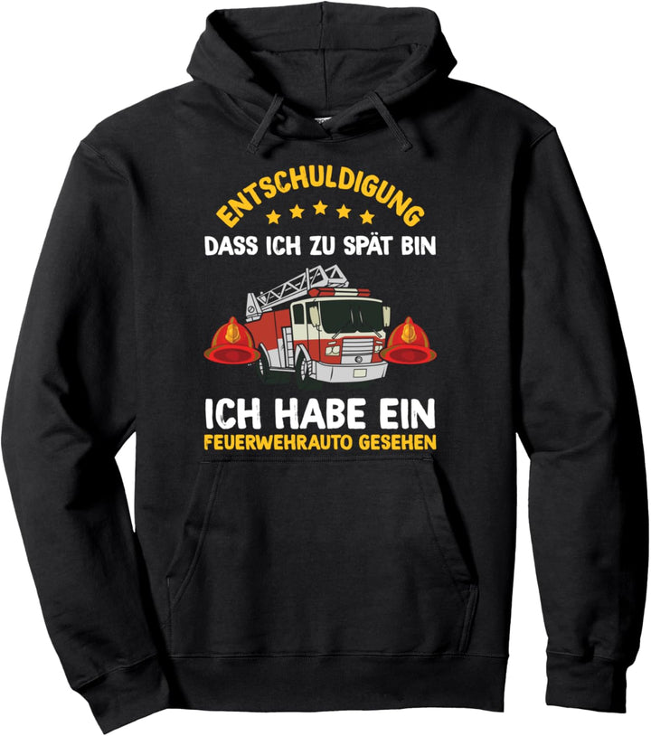 Entschuldigung Dass Ich Zu Spät Bin Feuerwehrauto Feuerwehr Pullover Hoodie
