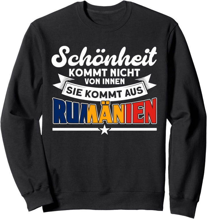 Schönheit Kommt Aus Rumänien Rumänisch Rumäne Sweatshirt