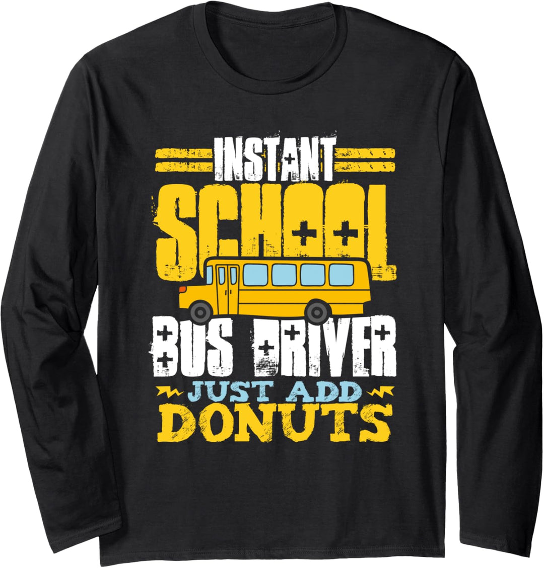 Instant School Bus Driver Just Add Donuts Doughnuts Lover Langarmshirt