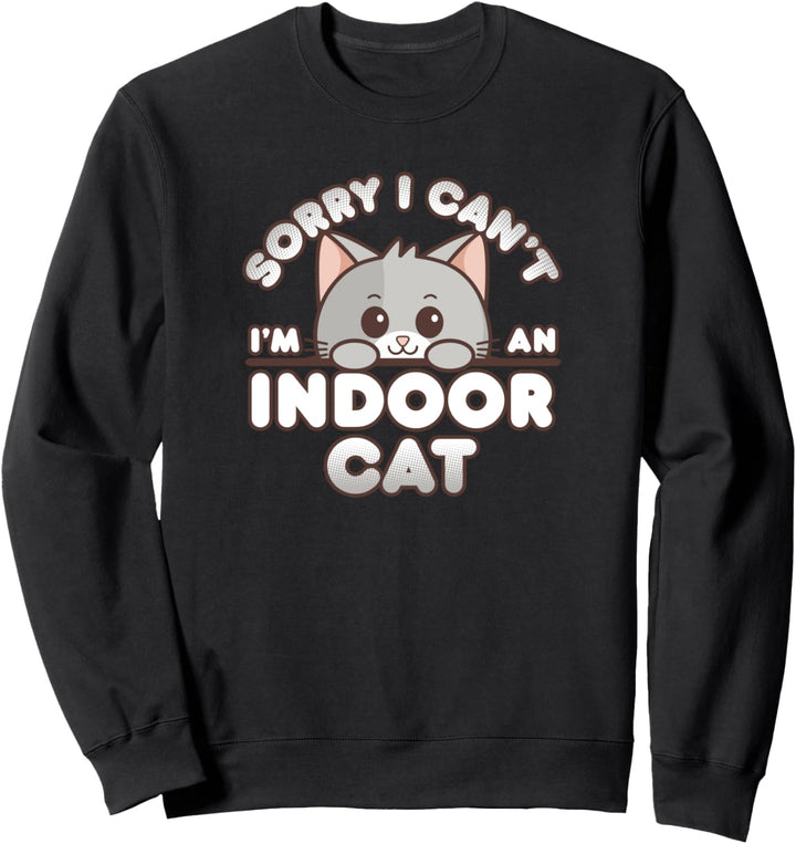 Shy Gray Kitty Sorry I Can't I'm An Indoor Cat Sweatshirt