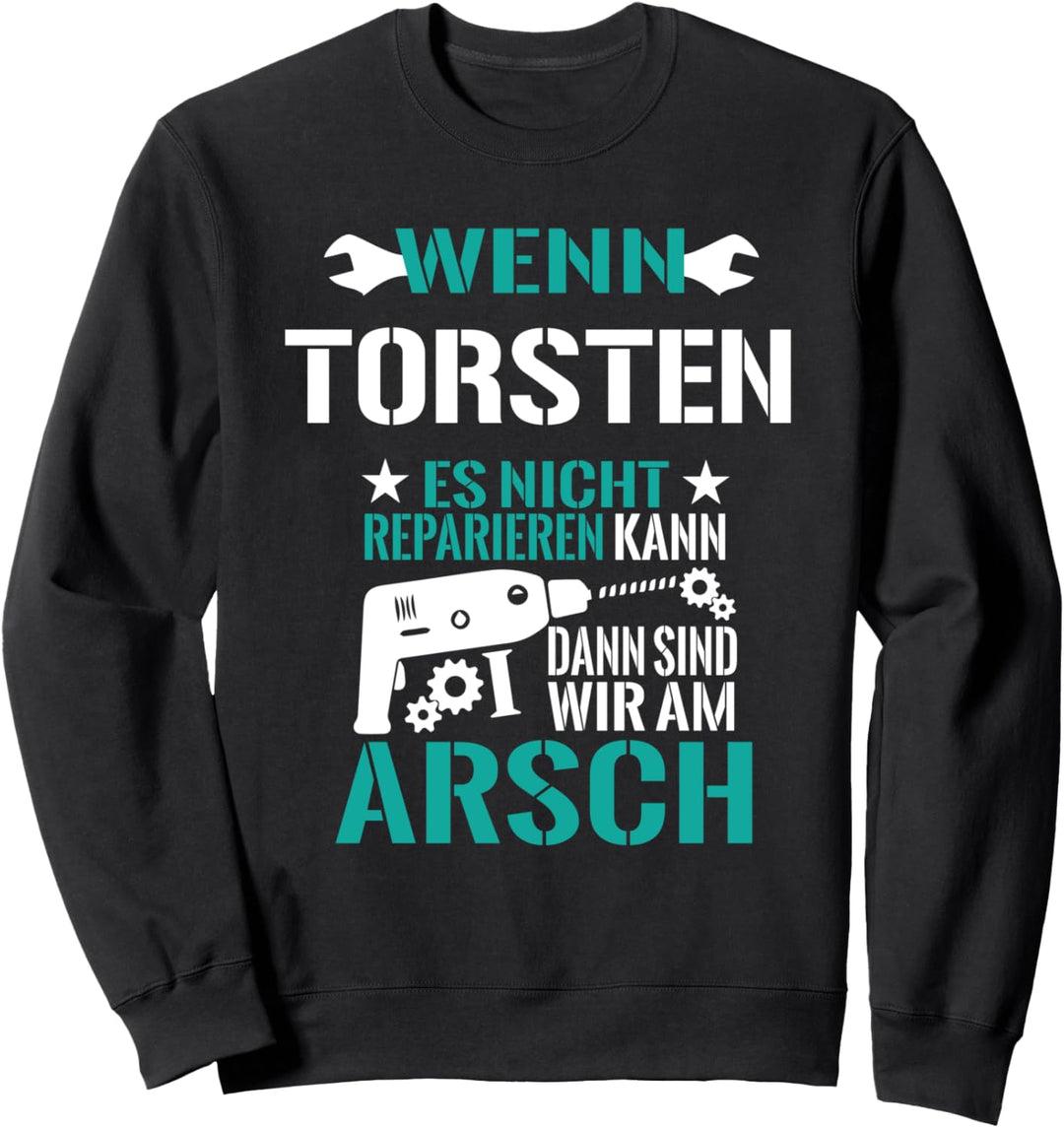 Torsten Es Nicht Reparieren Kann am Arsch Lustiges Geschenk Sweatshirt
