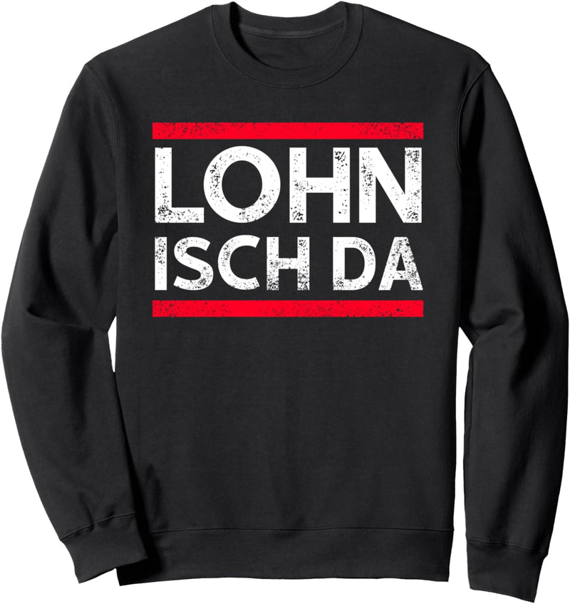 Lohn Isch da Geld Gehalt Amt Money Para Meme Euro Comedy Fun Sweatshirt