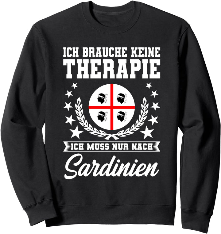 Urlaub auf Sardinien - Ich muss nur nach SARDINIEN Geschenk Sweatshirt