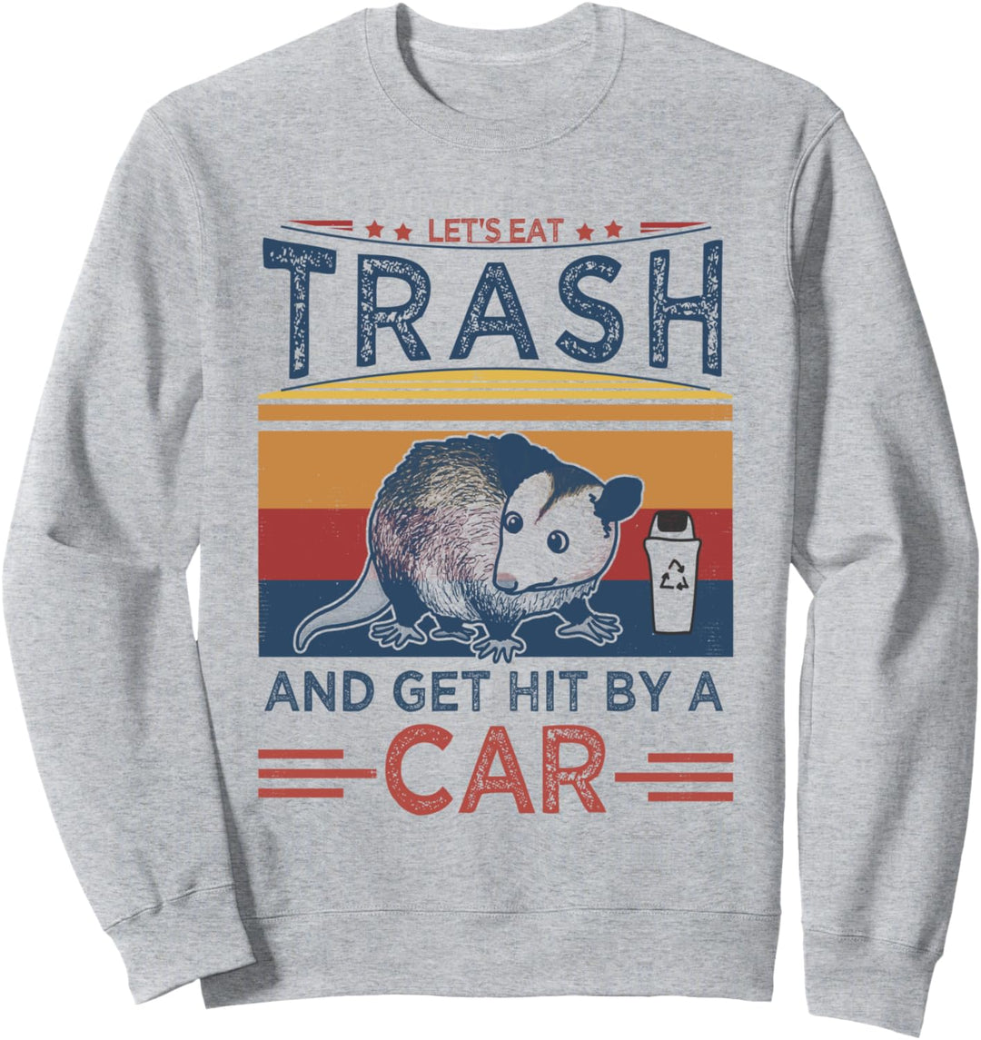 Let's Eat Trash And Get Hit By A Car | Retro Funny Opossum Sweatshirt