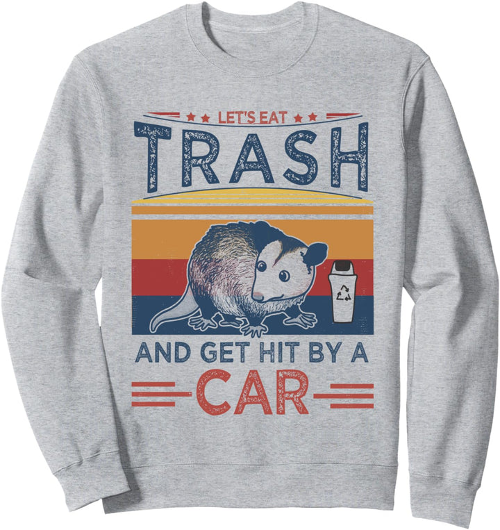 Let's Eat Trash And Get Hit By A Car | Retro Funny Opossum Sweatshirt