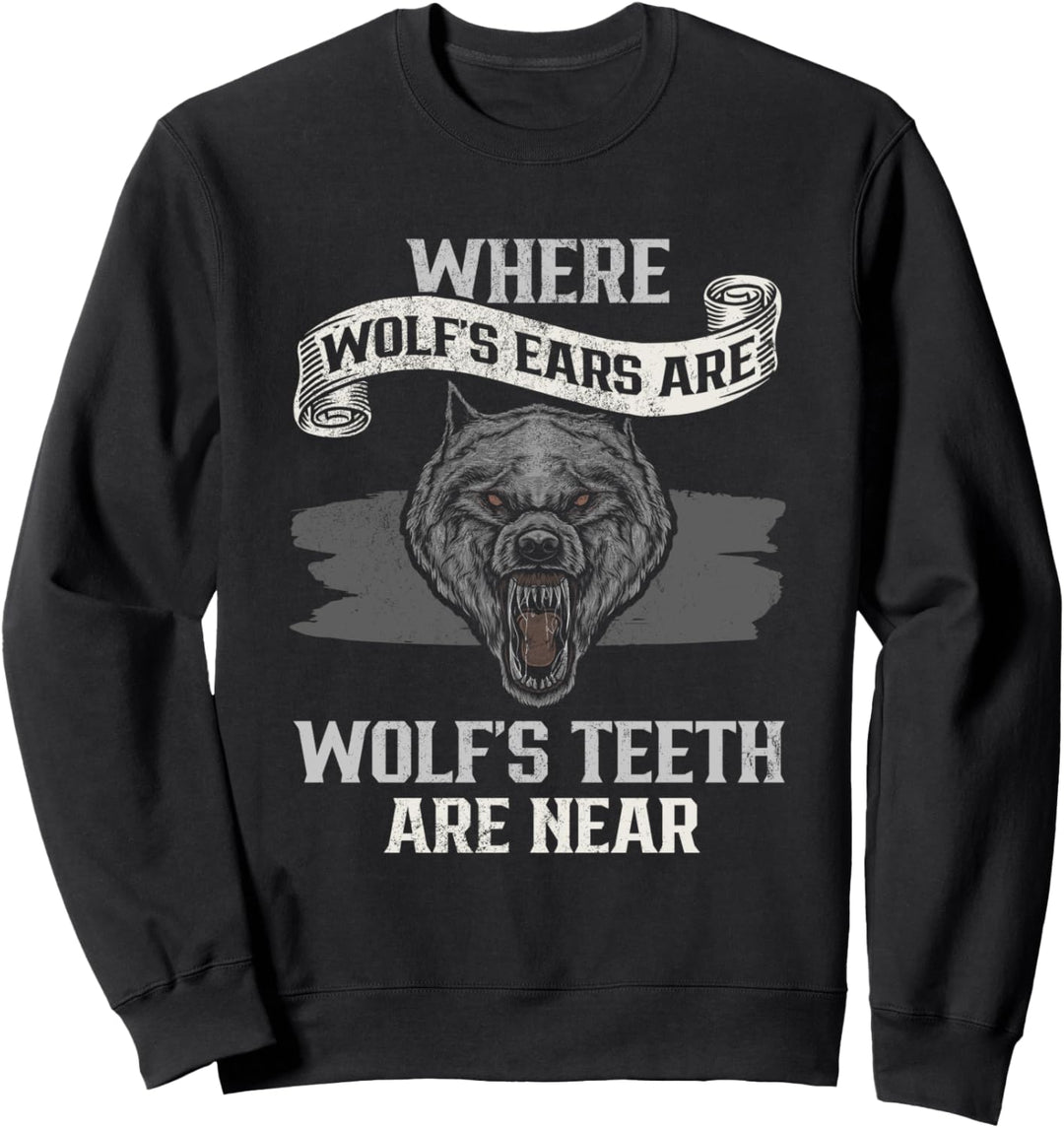 Where Wolfs Ears Are Wolfs Teeth Are Near Wikinger Sweatshirt