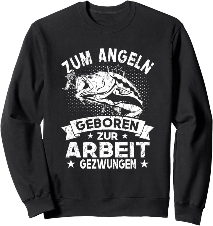 Zum Angeln geboren zur Arbeit gezwungen - Angler & Fischer Sweatshirt