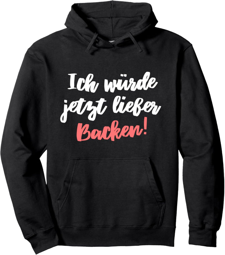 Ich Würde Jetzt Lieber Backen Bäckerei Beruf Bäckerin Pullover Hoodie