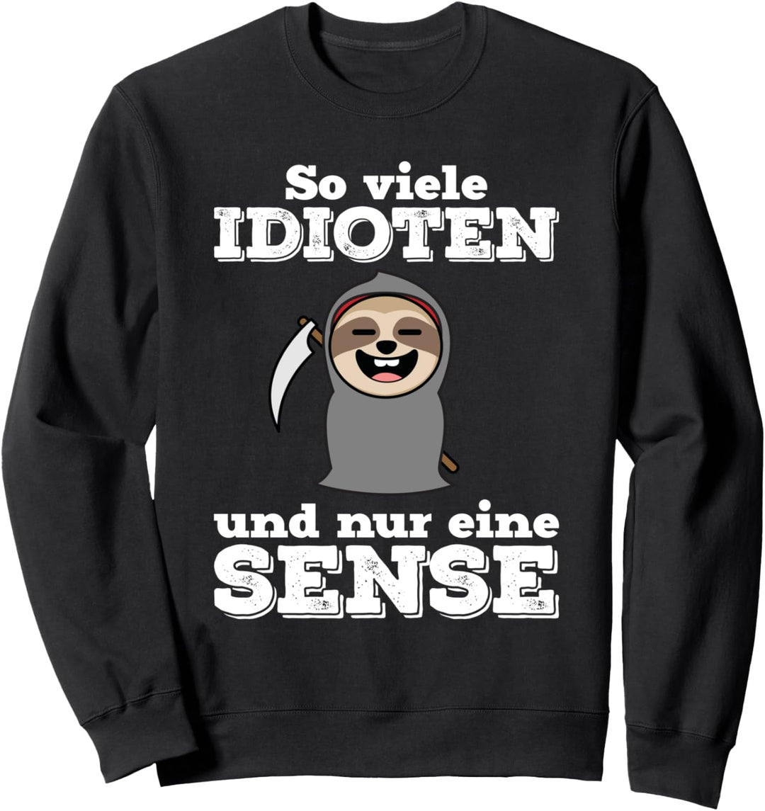 So viele Idioten und nur eine Sense | Sarkasmus Faultier Sweatshirt