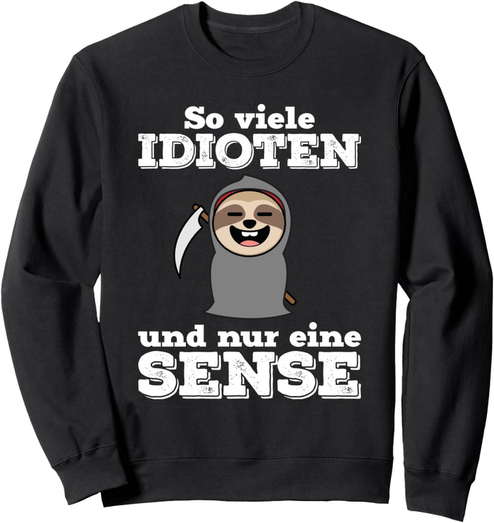 So viele Idioten und nur eine Sense | Sarkasmus Faultier Sweatshirt