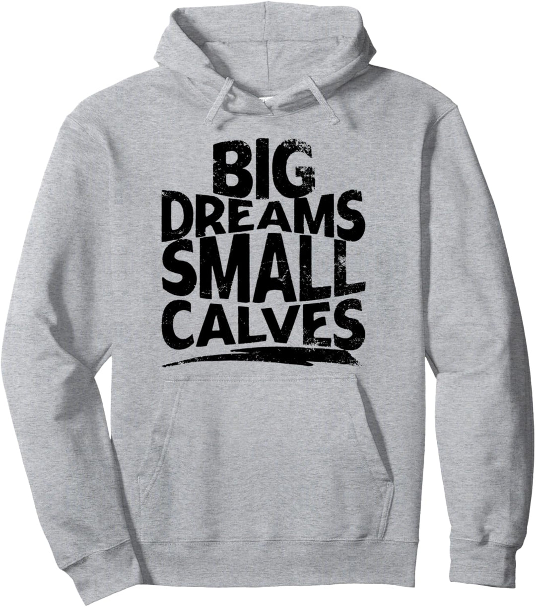 Big Dreams Small Calves Fitnessstudio Workout Pullover Hoodie
