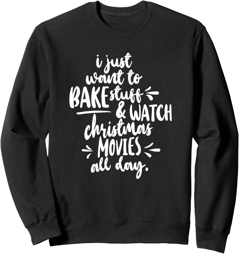 Bake Stuff & Watch Christmas Movies - Cute Christmas Baking Sweatshirt