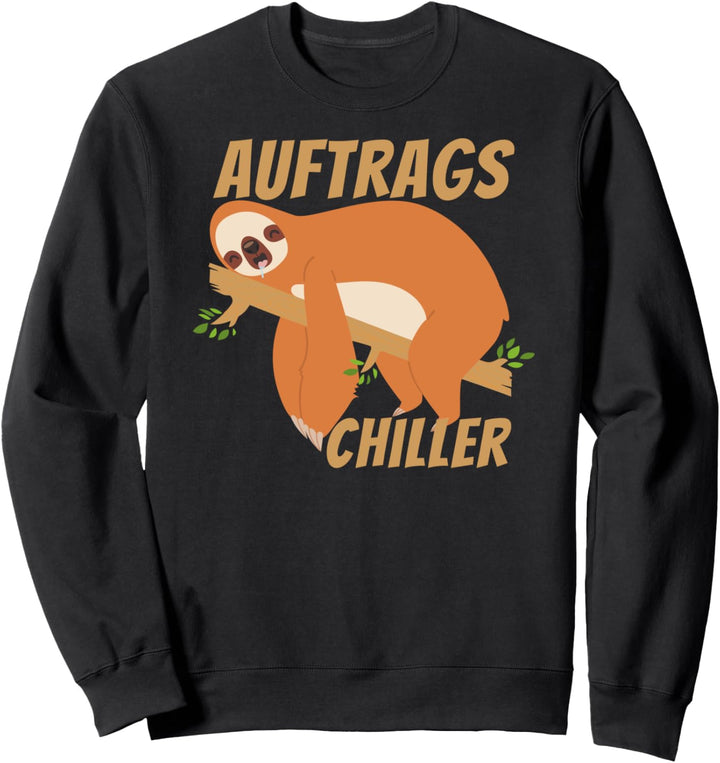 Auftrags Chiller Lustiger Faultier Spruch Arbeitskollege Sweatshirt