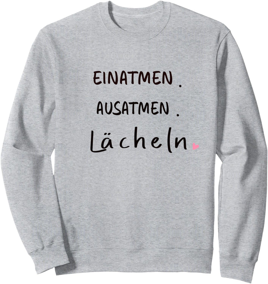 Einatmen. Ausatmen. Lächeln - Sprüche Statement mit Spruch Sweatshirt