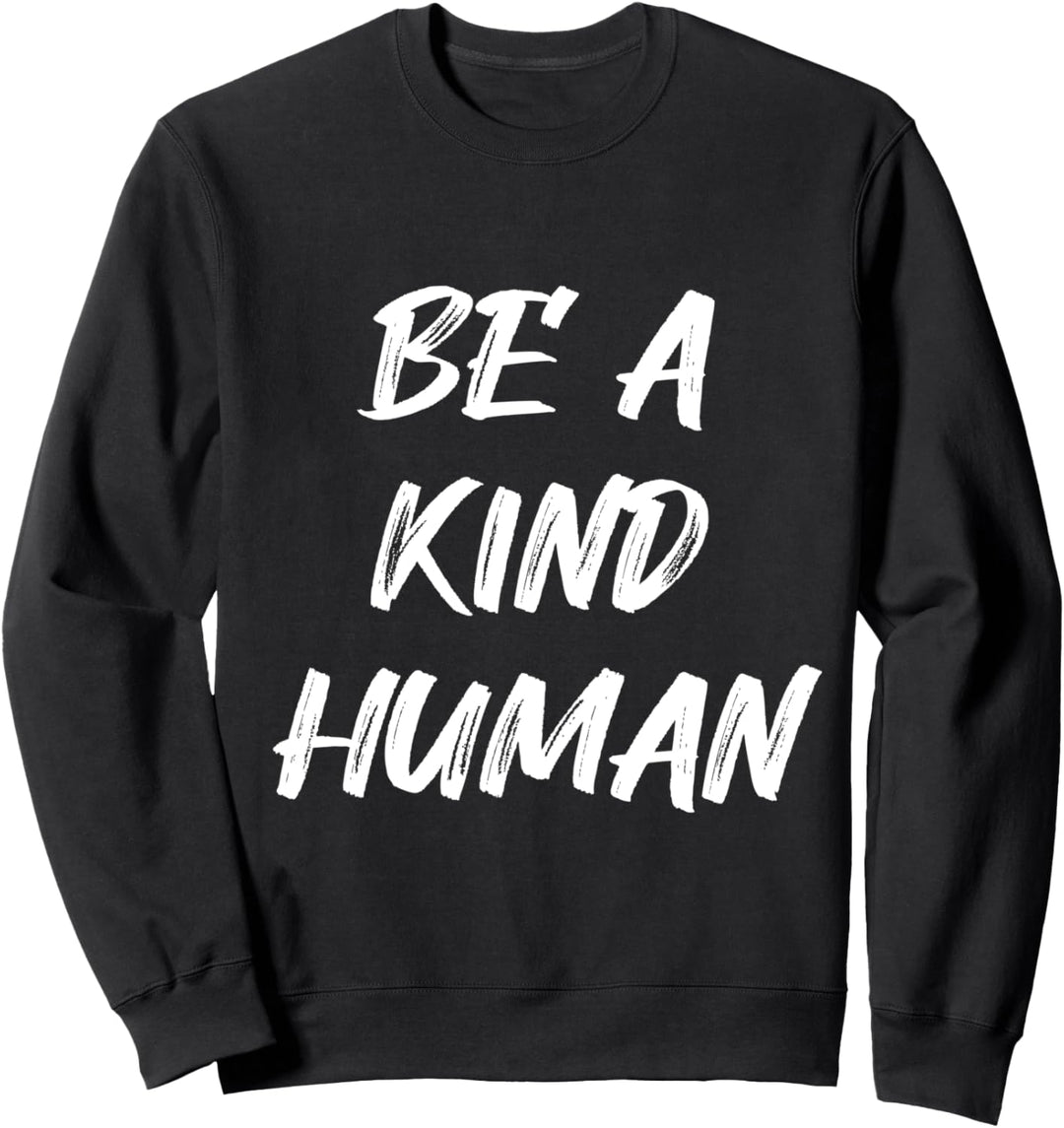 Be A Kind Human Funny Inspirational Kindness Bullying Cute Sweatshirt