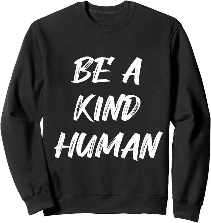 Be A Kind Human Funny Inspirational Kindness Bullying Cute Sweatshirt