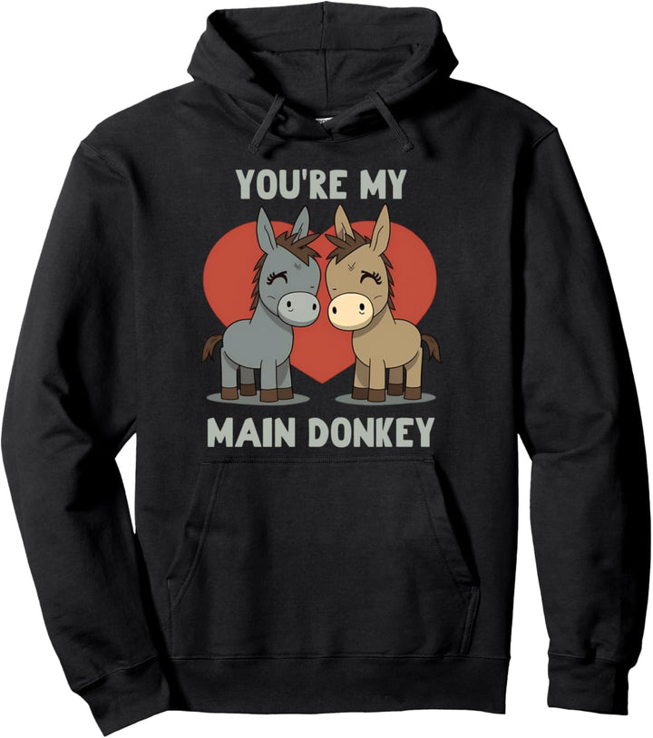 You're my main Donkey Valeintine's Day Pullover Hoodie