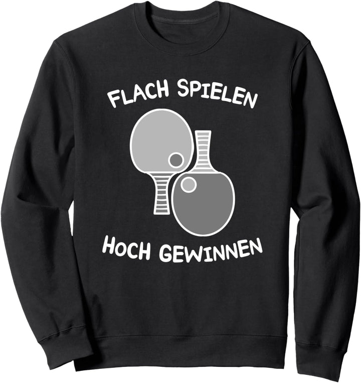 Tischtennis Lustiger Spruch Flach Spielen Tischtennisspieler Sweatshirt