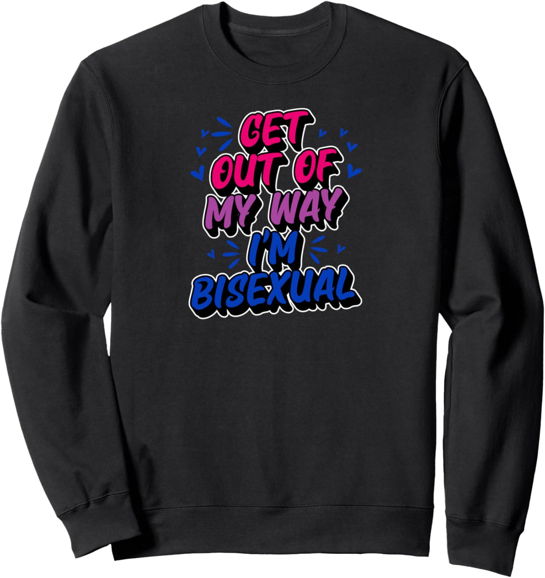 Get Out Of My Way I'm Bisexual Trendy Funny Bi Pride Stuff Sweatshirt